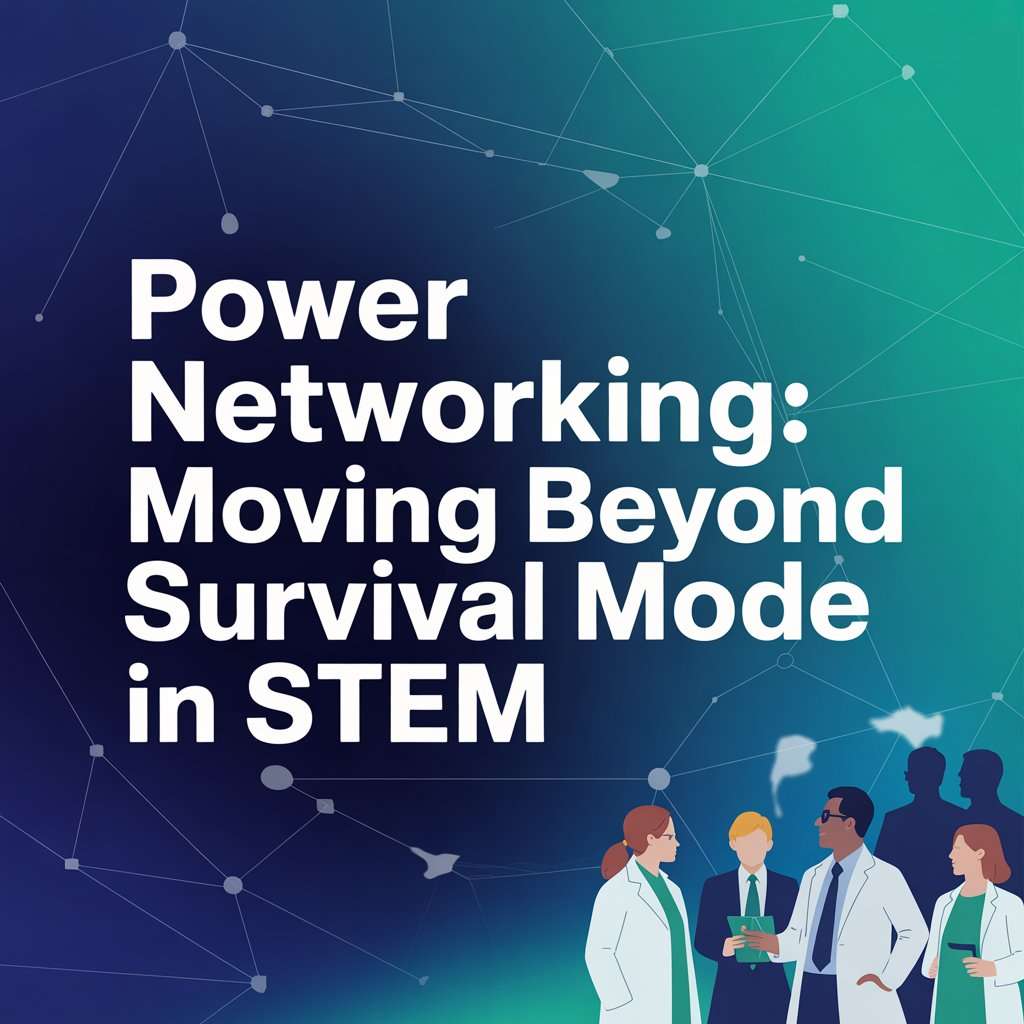 Power Networking: Moving Beyond Survival Mode in STEM