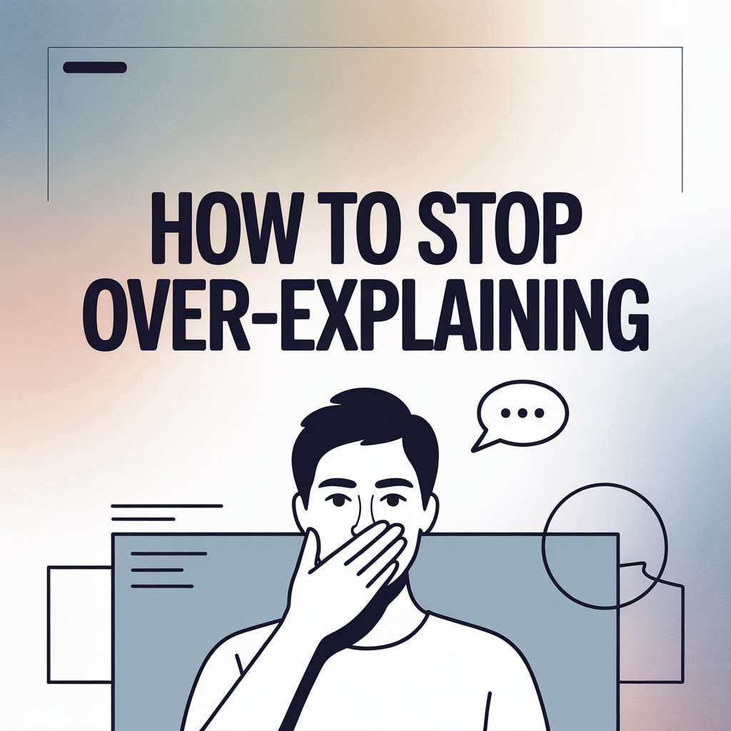 How to Stop Over-Explaining 