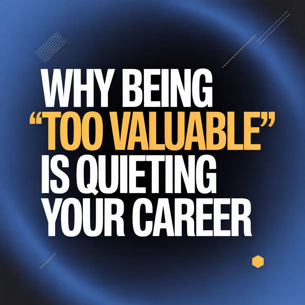 Why Being Too Valuable Is Quietly Killing Your Career