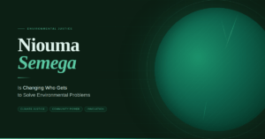 Niouma Semega Is Changing Who Gets to Solve Environmental Problems