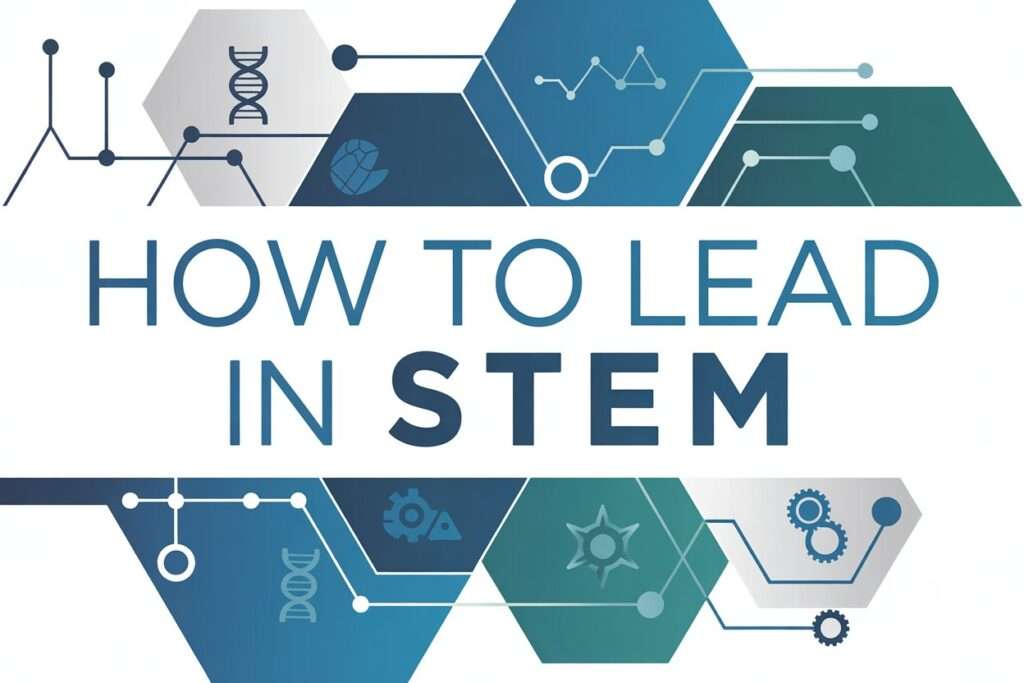 How to Lead in STEM