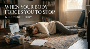 create image for When Your Body Forces You to Stop A Burnout Story